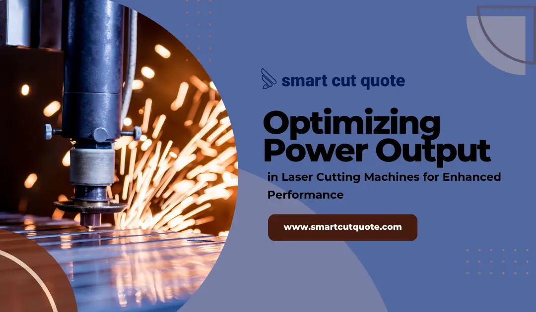 Optimizing Power Output in Laser Cutting Machines for Enhanced Performance