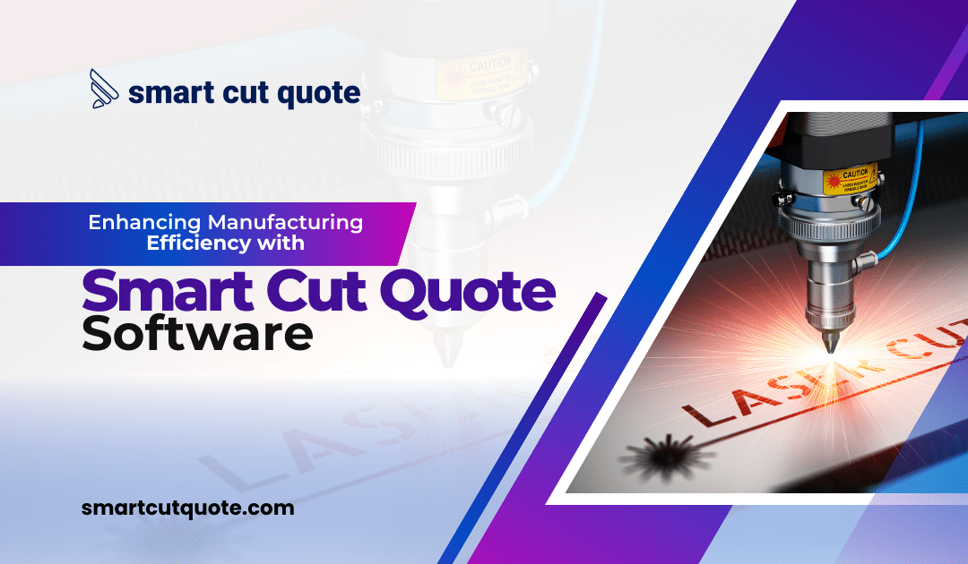 Enhancing Manufacturing Efficiency with Smart Cut Quote Software