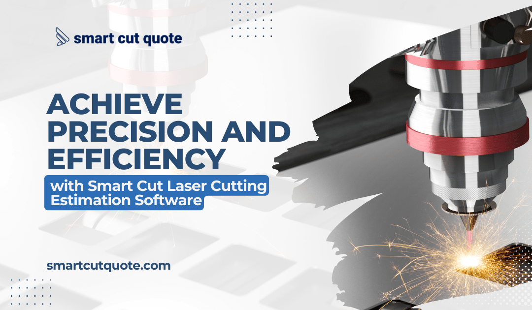 Achieve Precision and Efficiency with Smart Cut Laser Cutting Estimation Software