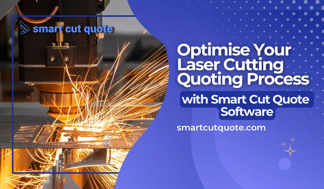 Optimise Your Laser Cutting Quoting Process with Smart Cut Quote Software