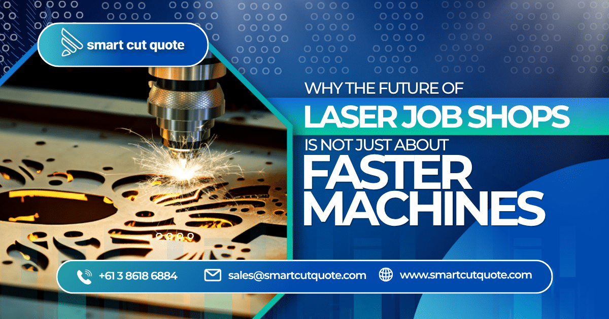 Why the Future of Laser Job Shops Is Not Just About Faster Machines